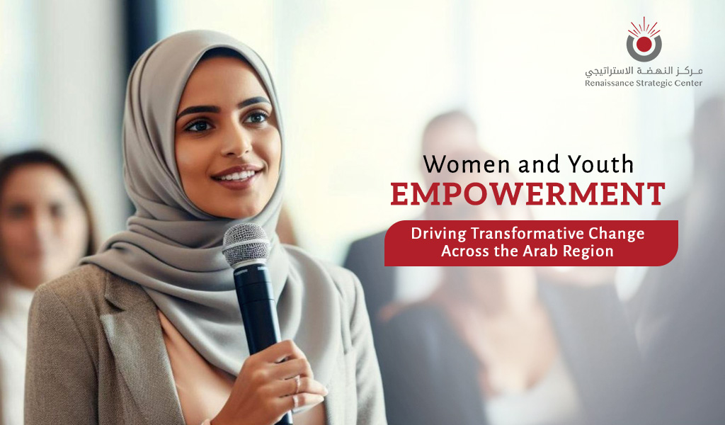 Women and Youth Empowerment: Driving Transformative Change Across the Arab Region